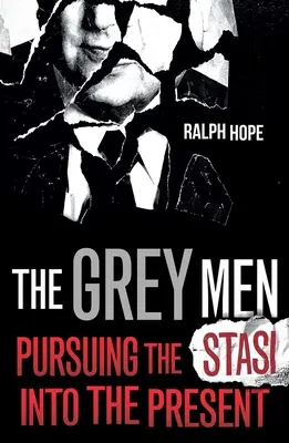 Los hombres grises: Persiguiendo a la Stasi hasta el presente - The Grey Men: Pursuing the Stasi Into the Present