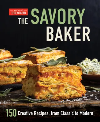 The Savory Baker: 150 recetas creativas, de clásicas a modernas - The Savory Baker: 150 Creative Recipes, from Classic to Modern