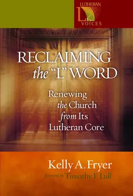 Reclamando la palabra con «L»: Renovar la Iglesia desde su núcleo luterano - Reclaiming the '' L'' Word: Renewing the Church from Its Lutheran Core