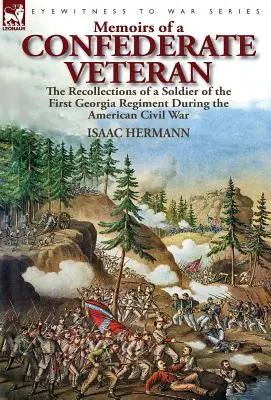 Memorias de un veterano confederado: recuerdos de un soldado del primer regimiento de Georgia durante la Guerra Civil estadounidense - Memoirs of a Confederate Veteran: the Recollections of a Soldier of the First Georgia Regiment During the American Civil War