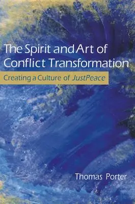 El espíritu y el arte de la transformación de conflictos: Crear una cultura de paz justa - The Spirit and Art of Conflict Transformation: Creating a Culture of JustPeace