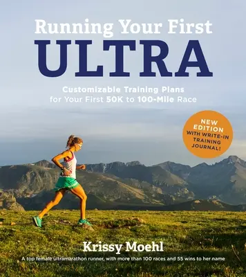 Running Your First Ultra: Customizable Training Plans for Your First 50k to 100-Mile Race: New Edition with Write-In Training Journal (en inglés) - Running Your First Ultra: Customizable Training Plans for Your First 50k to 100-Mile Race: New Edition with Write-In Training Journal