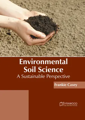 Edafología medioambiental: Una perspectiva sostenible - Environmental Soil Science: A Sustainable Perspective