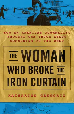 La doble vida de Katharine Clark: La historia no contada de la periodista estadounidense que llevó la verdad sobre el comunismo a Occidente - Double Life of Katharine Clark: The Untold Story of the American Journalist Who Brought the Truth about Communism to the West
