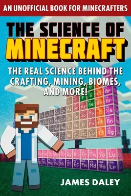 La ciencia de Minecraft: La verdadera ciencia detrás de la artesanía, la minería, los biomas, ¡y mucho más! - The Science of Minecraft: The Real Science Behind the Crafting, Mining, Biomes, and More!