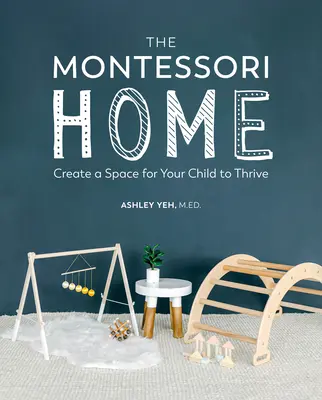 El hogar Montessori: Cree un espacio para que su hijo prospere - The Montessori Home: Create a Space for Your Child to Thrive