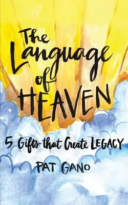 El lenguaje del cielo: 5 regalos que dejan legado - The Language of Heaven: 5 Gifts That Leave Legacy