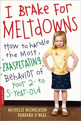 I Brake for Meltdowns: Cómo manejar el comportamiento más exasperante de su hijo de 2 a 5 años - I Brake for Meltdowns: How to Handle the Most Exasperating Behavior of Your 2- To 5-Year-Old