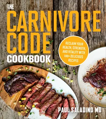 El Libro de Cocina del Código Carnívoro: Recupere su salud, fuerza y vitalidad con más de 100 deliciosas recetas - The Carnivore Code Cookbook: Reclaim Your Health, Strength, and Vitality with 100+ Delicious Recipes
