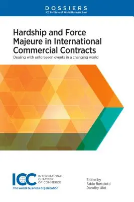 Dificultades y fuerza mayor en los contratos comerciales internacionales: Hacer frente a acontecimientos imprevistos en un mundo cambiante - Hardship and Force Majeure in International Commercial Contracts: Dealing with Unforeseen Events in a Changing World