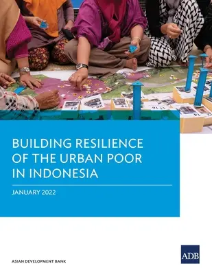 Fomento de la resiliencia de los pobres urbanos en Indonesia - Building Resilience of the Urban Poor in Indonesia