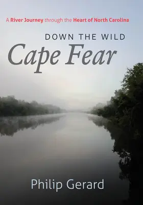 Down the Wild Cape Fear: Un viaje fluvial por el corazón de Carolina del Norte - Down the Wild Cape Fear: A River Journey Through the Heart of North Carolina