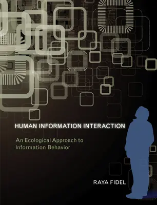 Human Information Interaction - An Ecological Approach to Information Behavior (Fidel Raya (Profesor Universidad de Washington)) - Human Information Interaction - An Ecological Approach to Information Behavior (Fidel Raya (Professor University of Washington))