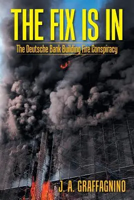 El apaño está hecho: La conspiración del incendio del edificio del Deutsche Bank - The Fix Is In: The Deutsche Bank Building Fire Conspiracy