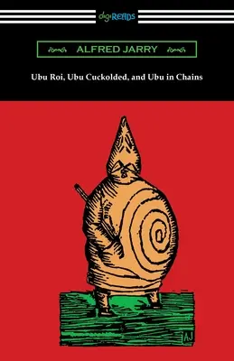 Ubu Roi, Ubu Cornudo y Ubu Encadenado - Ubu Roi, Ubu Cuckolded, and Ubu in Chains