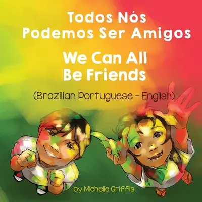 Todos podemos ser amigos (portugués de Brasil-inglés): Todos Ns Podemos Ser Amigos - We Can All Be Friends (Brazilian Portuguese-English): Todos Ns Podemos Ser Amigos