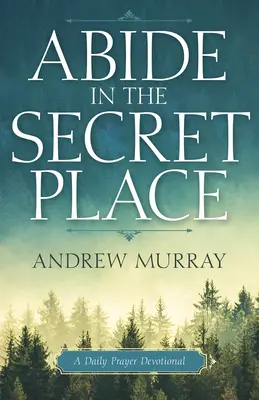 Permanezcan en el lugar secreto: Un devocional de oración diaria - Abide in the Secret Place: A Daily Prayer Devotional