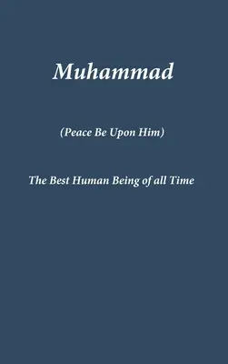 Mahoma: El mejor ser humano de todos los tiempos - Muhammad: The Best Human Being of all Time