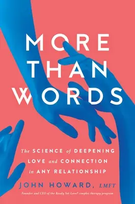 Más que palabras: La ciencia de profundizar el amor y la conexión en cualquier relación - More Than Words: The Science of Deepening Love and Connection in Any Relationship