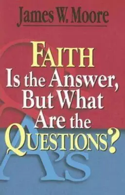 La fe es la respuesta, pero ¿cuáles son las preguntas? - Faith Is the Answer, But What Are the Questions?