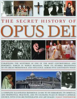 La historia secreta del Opus Dei: Explorando los misterios de una de las fuerzas más controvertidas y poderosas de la religión mundial, desde sus humildes comienzos - The Secret History of Opus Dei: Exploring the Mysteries of One of the Most Controversial and Powerful Forces in World Religion, from Its Humble Beginn