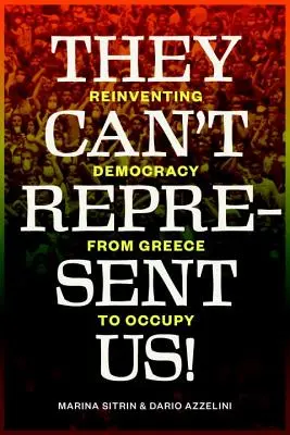 No pueden representarnos: Reinventar la democracia de Grecia a Occupy - They Can't Represent Us!: Reinventing Democracy from Greece to Occupy