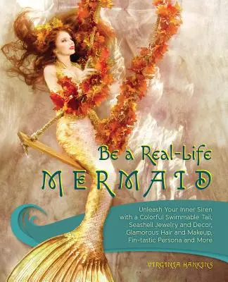 Sé una sirena de verdad: Da rienda suelta a tu sirena interior con una cola de colores que se puede nadar, joyas y decoración con conchas marinas, peinado y maquillaje glamurosos, fintas - Be a Real-Life Mermaid: Unleash Your Inner Siren with a Colorful Swimmable Tail, Seashell Jewelry and Decor, Glamorous Hair and Makeup, Fintas