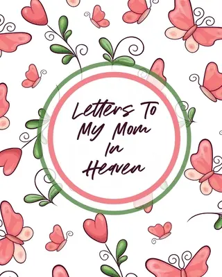 Cartas A Mi Mamá En El Cielo: Maravillosa mamá - El corazón siente el tesoro - Recuerdos - Diario de duelo - Letters To My Mom In Heaven: Wonderful Mom - Heart Feels Treasure - Keepsake Memories - Grief Journal