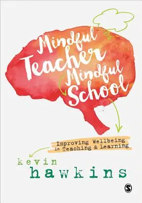 Profesor consciente, escuela consciente: Mejorar el bienestar en la enseñanza y el aprendizaje - Mindful Teacher, Mindful School: Improving Wellbeing in Teaching and Learning