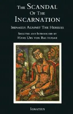 El escándalo de la encarnación: Ireneo contra las herejías - The Scandal of the Incarnation: Irenaeus Against the Heresies