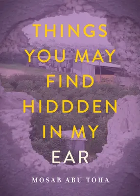 Cosas que puedes encontrar escondidas en mi oreja: Poemas desde Gaza - Things You May Find Hidden in My Ear: Poems from Gaza