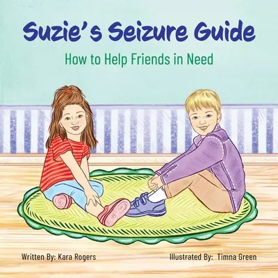 La guía de Suzie para las convulsiones: Cómo ayudar a los amigos que lo necesitan - Suzie's Seizure Guide: How to Help Friends in Need