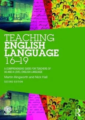 Teaching English Language 16-19 - A Comprehensive Guide for Teachers of AS and A Level English Language (Enseñanza de la lengua inglesa 16-19 - Guía completa para profesores de lengua inglesa de los niveles A y AS) - Teaching English Language 16-19 - A Comprehensive Guide for Teachers of AS and A Level English Language