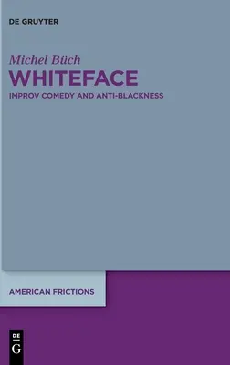 Cara Blanca: Improvisación cómica y antinegritud - Whiteface: Improv Comedy and Anti-Blackness