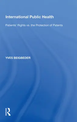 Salud pública internacional: Los derechos de los pacientes frente a la protección de las patentes - International Public Health: Patients' Rights vs. the Protection of Patents