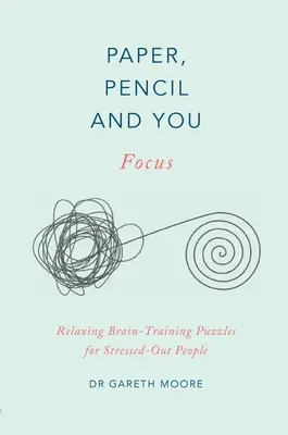 Papel, lápiz y tú: Focus: Rompecabezas relajantes de entrenamiento cerebral para personas estresadas - Paper, Pencil & You: Focus: Relaxing Brain Training Puzzles for Stressed-Out People