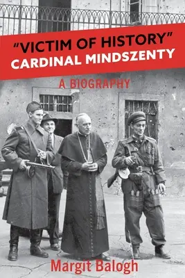 Víctima de la Historia: Cardenal Mindszenty una biografía - Victim of History: Cardinal Mindszenty a biography