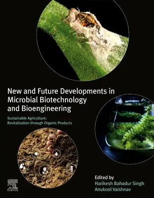 Nuevos y futuros avances en biotecnología microbiana y bioingeniería: Agricultura sostenible: Revitalización mediante productos ecológicos - New and Future Developments in Microbial Biotechnology and Bioengineering: Sustainable Agriculture: Revitalization Through Organic Products