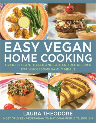 Cocina casera vegana fácil: Más de 125 recetas a base de plantas y sin gluten para comidas familiares saludables - Easy Vegan Home Cooking: Over 125 Plant-Based and Gluten-Free Recipes for Wholesome Family Meals