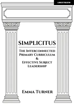 Simplicitus: El currículo interconectado de primaria y el liderazgo eficaz de las asignaturas - Simplicitus: The Interconnected Primary Curriculum & Effective Subject Leadership