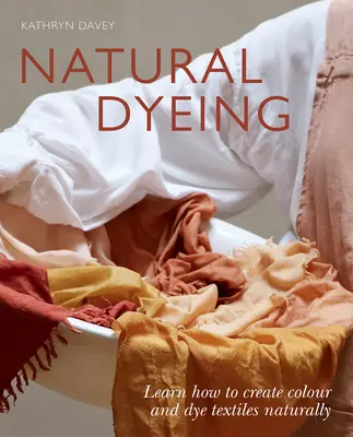 Teñido Natural: Aprende a crear color y teñir tejidos de forma natural - Natural Dyeing: Learn How to Create Color and Dye Textiles Naturally