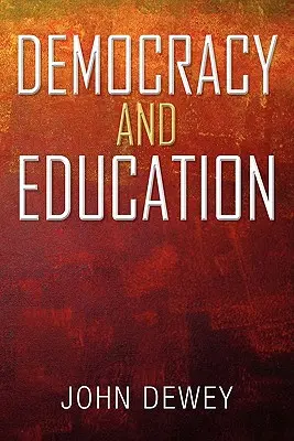 Democracia y educación: Introducción a la filosofía de la educación - Democracy and Education: An Introduction to the Philosophy of Education