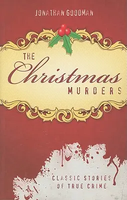 Los asesinatos de Navidad: Historias clásicas de crímenes reales - The Christmas Murders: Classic Stories of True Crime