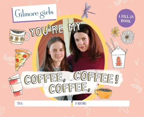 Las chicas Gilmore: You're My Coffee, Coffee, Coffee! un libro de relleno - Gilmore Girls: You're My Coffee, Coffee, Coffee! a Fill-In Book