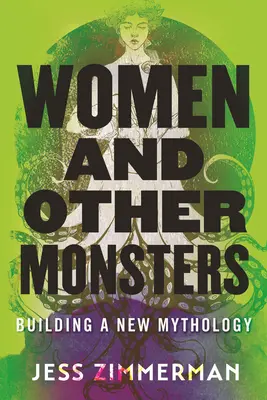 Mujeres y otros monstruos: La construcción de una nueva mitología - Women and Other Monsters: Building a New Mythology