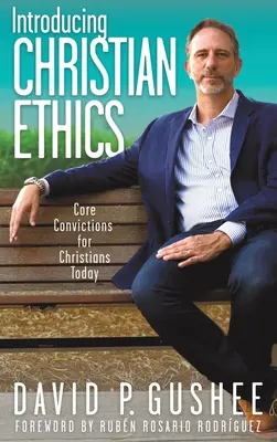 Introducción a la ética cristiana: Convicciones fundamentales para los cristianos de hoy - Introducing Christian Ethics: Core Convictions for Christians Today