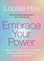 Abraza tu poder - Guía femenina para amarte a ti misma, romper las reglas y traer el bien a tu vida - Embrace Your Power - A Woman's Guide to Loving Yourself, Breaking Rules and Bringing Good into Your Life