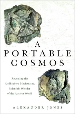 Un cosmos portátil: Revelando el Mecanismo de Anticitera, Maravilla Científica del Mundo Antiguo - A Portable Cosmos: Revealing the Antikythera Mechanism, Scientific Wonder of the Ancient World