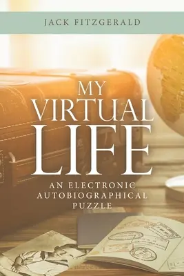 Mi vida virtual: Un puzzle autobiográfico electrónico - My Virtual Life: An Electronic Autobiographical Puzzle
