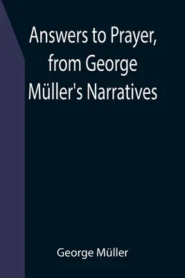 Respuestas a la oración, de las narraciones de George Mller - Answers to Prayer, from George Mller's Narratives